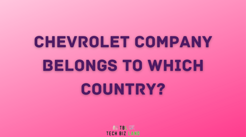 Chevrolet Company Belongs To Which Country
