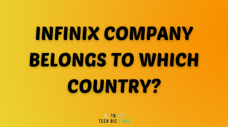 Infinix Company Belongs To Which Country