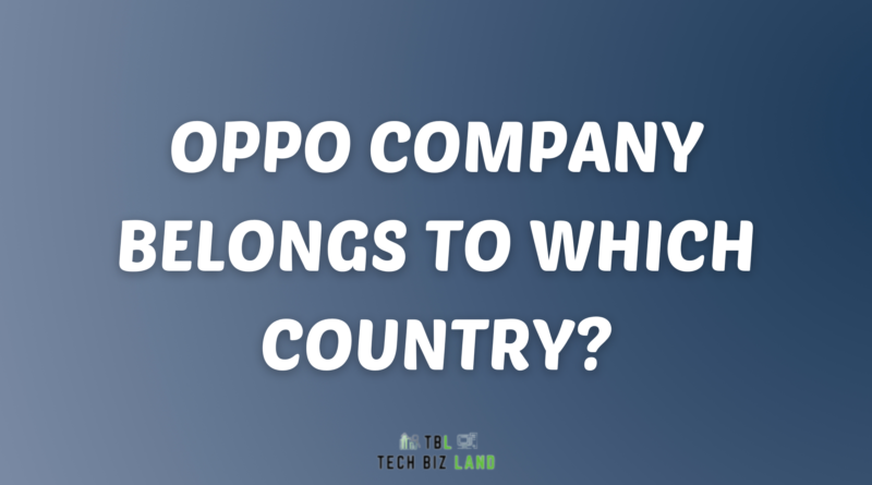 Oppo Company Belongs To Which Country