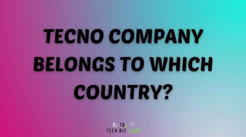 Tecno Company Belongs To Which Country