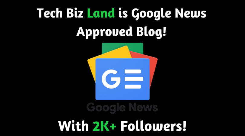 Tech Biz Land is Google News Approved With 2K+ Followers!