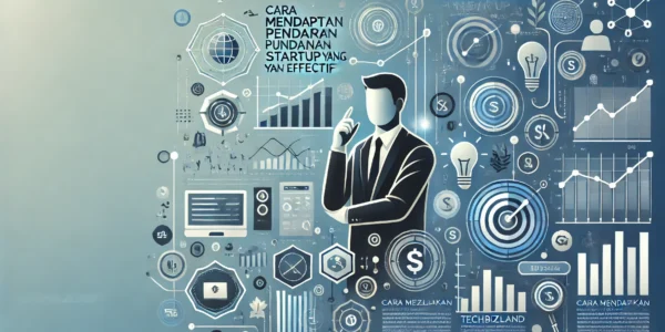 Cara Mendapatkan Pendanaan Startup yang Efektif