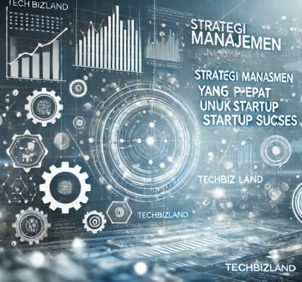 Strategi Manajemen yang Tepat untuk Startup Sukses