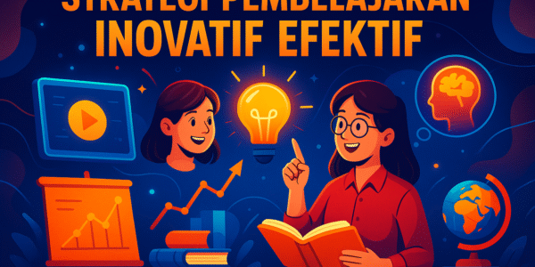 Strategi Pembelajaran Inovatif Efektif