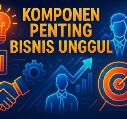 Komponen Penting Bisnis Unggul