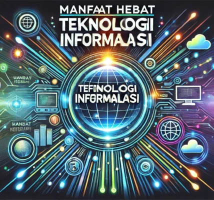 Manfaat Hebat Teknologi Informasi