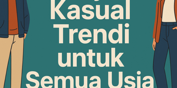 Gaya Kasual Trendi untuk Semua Usia