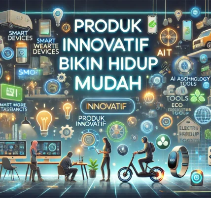 Produk Inovatif Bikin Hidup Mudah
