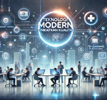 Teknologi Modern Tingkatkan Kualitas