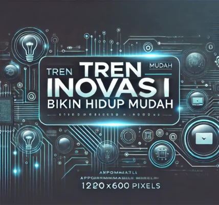 Tren Inovasi Bikin Hidup Mudah