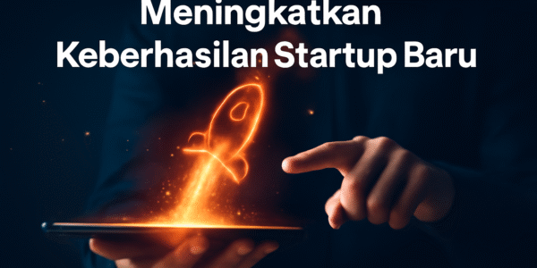 Meningkatkan Keberhasilan Startup Baru