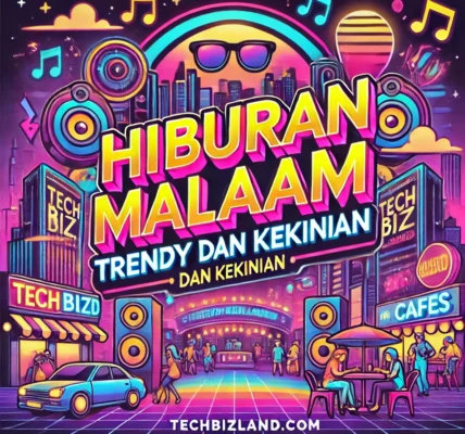 Hiburan Malam Trendy dan Kekinian