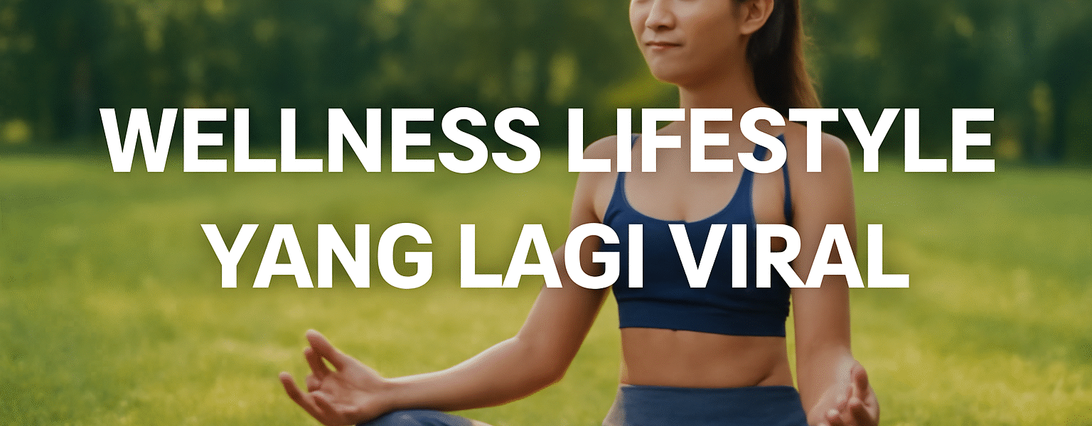 Wellness Lifestyle Yang Lagi Viral