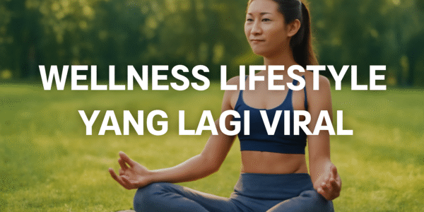 Wellness Lifestyle Yang Lagi Viral
