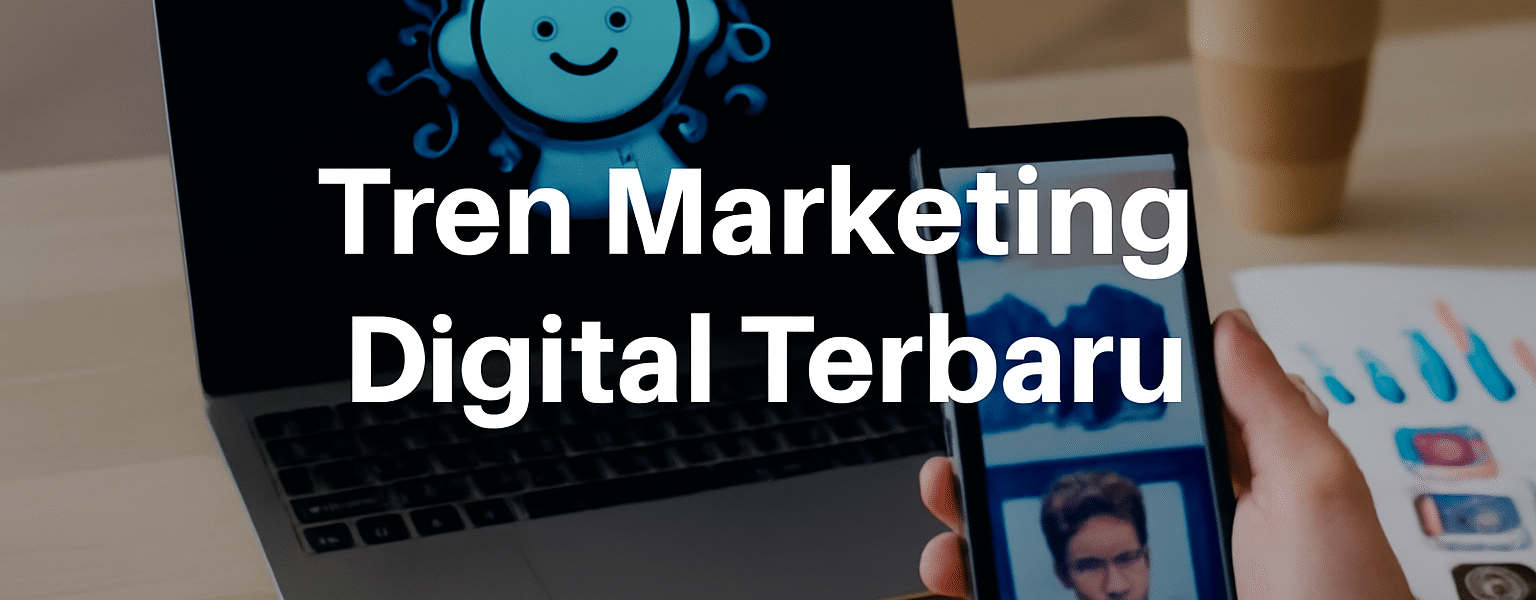 Tren Marketing Digital Terbaru