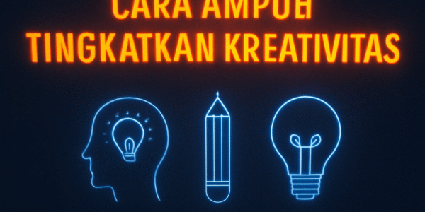 Cara Ampuh Tingkatkan Kreativitas