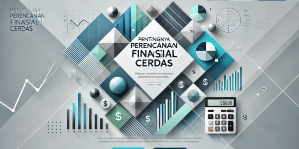 Pentingnya Perencanaan Finansial Cerdas