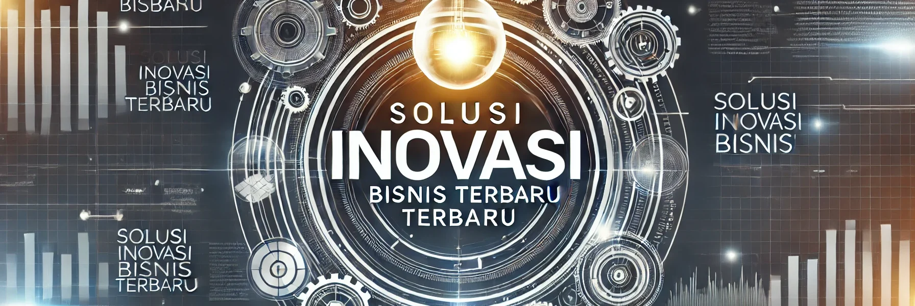 Solusi Inovasi Bisnis Terbaru