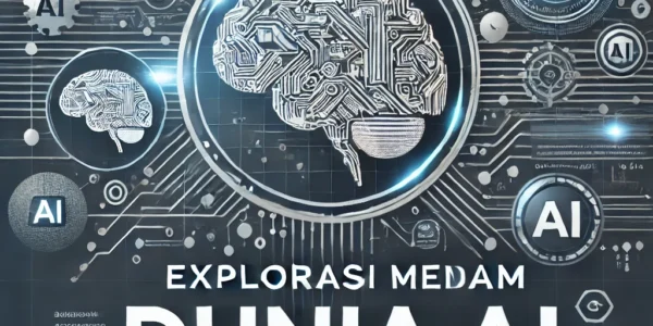 Eksplorasi Mendalam Dunia AI