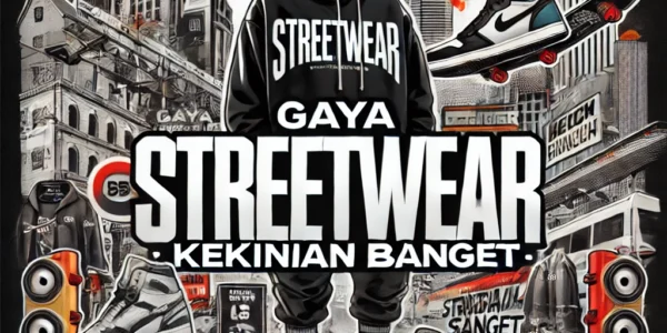Gaya Streetwear Kekinian Banget