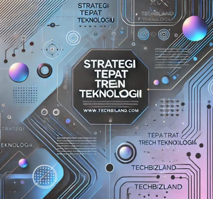Strategi Tepat Tren Teknologi