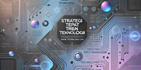 Strategi Tepat Tren Teknologi