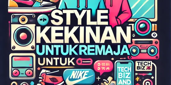 Style Kekinian Untuk Remaja
