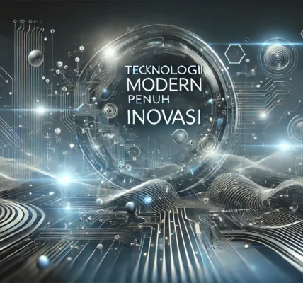 Teknologi Modern Penuh Inovasi
