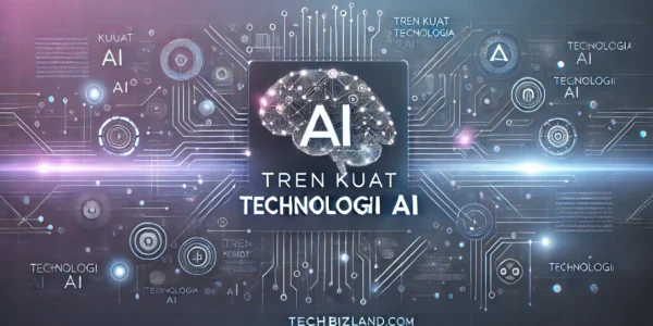 Tren Kuat Teknologi AI