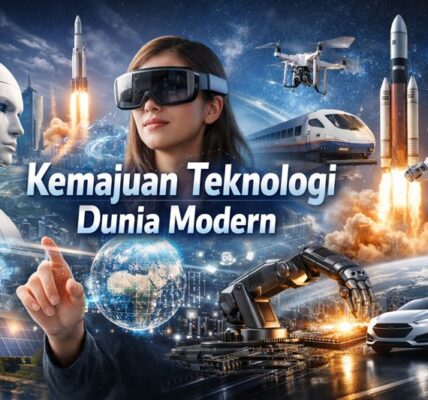 Kemajuan Teknologi Dunia Modern
