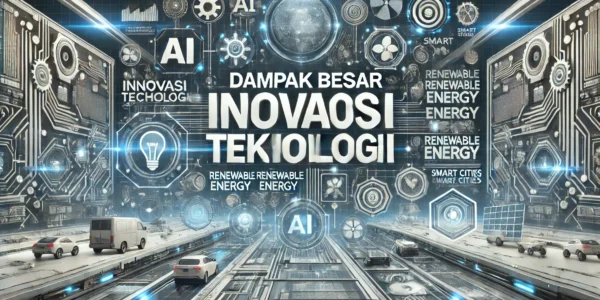 Dampak Besar Inovasi Teknologi