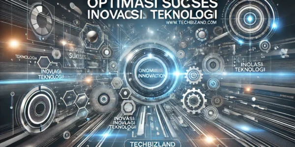 Optimasi Sukses Inovasi Teknologi